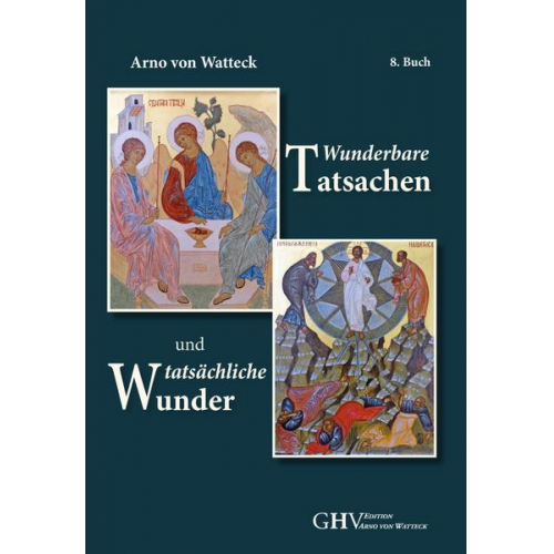 Arno Watteck - Wunderbare Tatsachen und tatsächliche Wunder