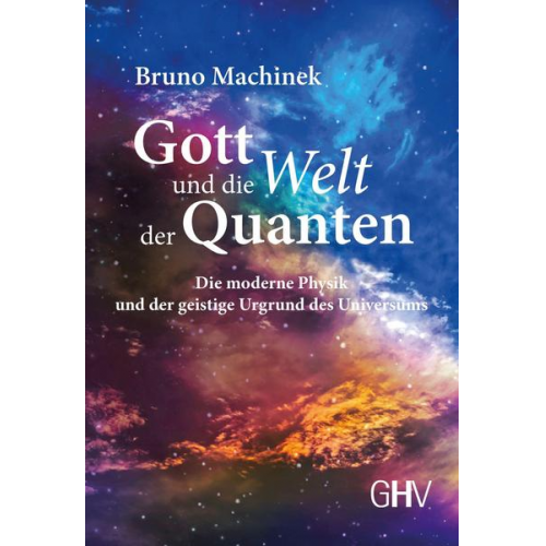 Bruno Machinek - Gott und die Welt der Quanten