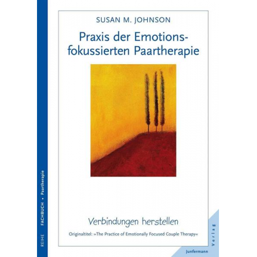 Sue Johnson - Praxis der Emotionsfokussierten Paartherapie