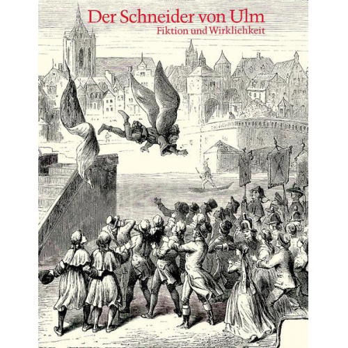 Eugen Kurz & Otto Schwarz & Heiner Dörner - Der Schneider von Ulm. Albrecht Ludwig Berblinger