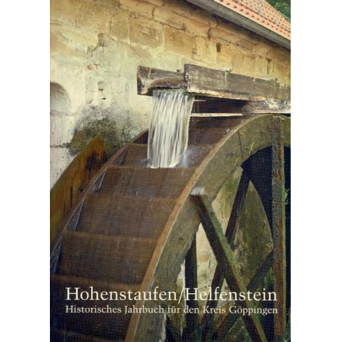 Hohenstaufen/Helfenstein. Historisches Jahrbuch für den Kreis Göppingen / Hohenstaufen/Helfenstein. Historisches Jahrbuch für den Kreis Göppingen 15