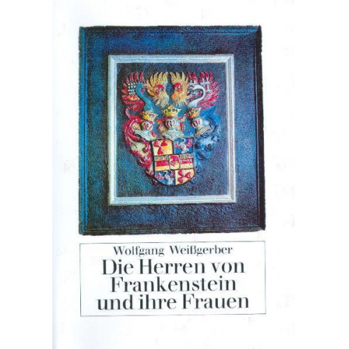 Wolfgang Weissgerber - Die Herren von Frankenstein und ihre Frauen