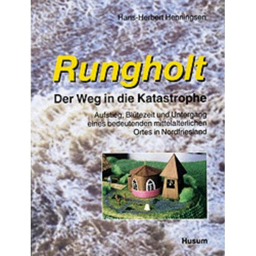 Hans H. Henningsen - Rungholt. Der Weg in die Katastrophe 2