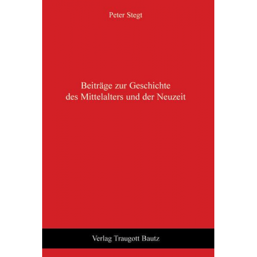 Peter Stegt - Beiträge zur Geschichte des Mittelalters und der Neuzeit