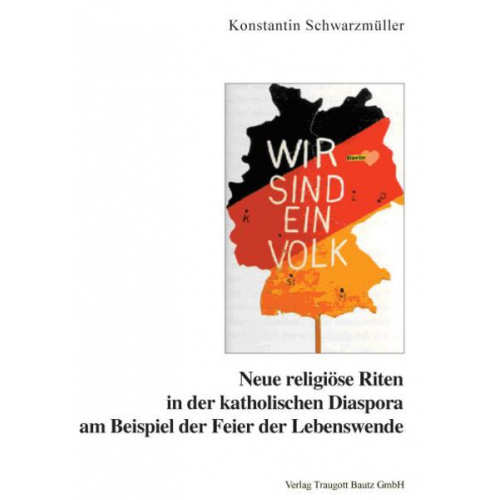 Konstantin Schwarzmüller - Neue religiöse Riten in der katholischen Diaspora am Beispiel der Feier der Lebenswende