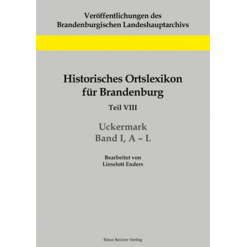 Lieselott Enders - Historisches Ortslexikon für Brandenburg, Teil VIII, Uckermark, Band I, A-L