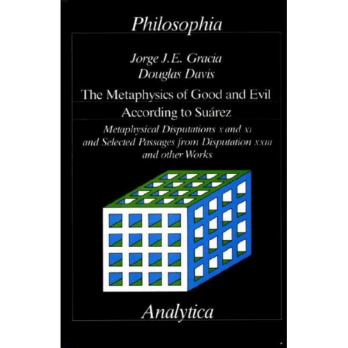 Jorge J. Gracia & Douglas Davis - The Metaphysics of Good and Evil According to Suarez