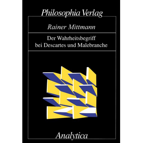 Rainer Mittmann - Der Wahrheitsbegriff bei Descartes und Malebranche