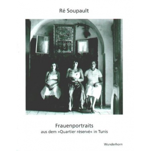 Ré Soupault - Frauenportraits aus dem »Quartier réservé« in Tunis