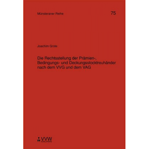 Joachim Grote - Die Rechtsstellung der Prämien-, Bedingungs- und Deckungsstocktreuhänder nach dem VVG und dem VAG