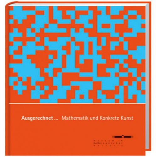 Ausgerechnet... Mathematik und Konkrete Kunst