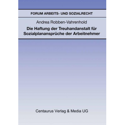 Andrea Robben-Vahrenhold - Die Haftung der Treuhandanstalt für Sozialplanansprüche der Arbeitnehmer