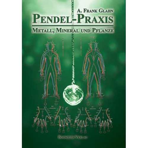 Frank A. Glahn - Pendel-Praxis - Metall, Mineral und Pflanze