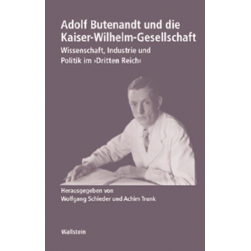 Wolfgang Schieder & Achim Trunk - Adolf Butenandt und die Kaiser-Wilhelm-Gesellschaft