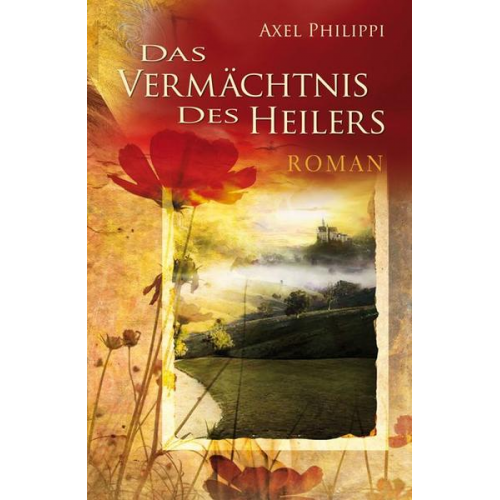 Axel Philippi - Das Vermächtnis des Heilers