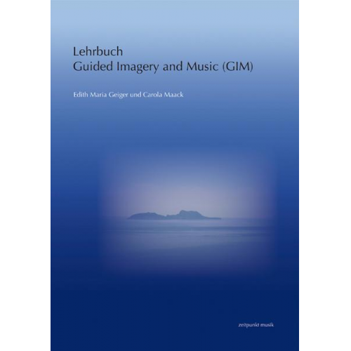 Edith Maria Geiger & Carola Maack - Lehrbuch Guided Imagery and Music (GIM)