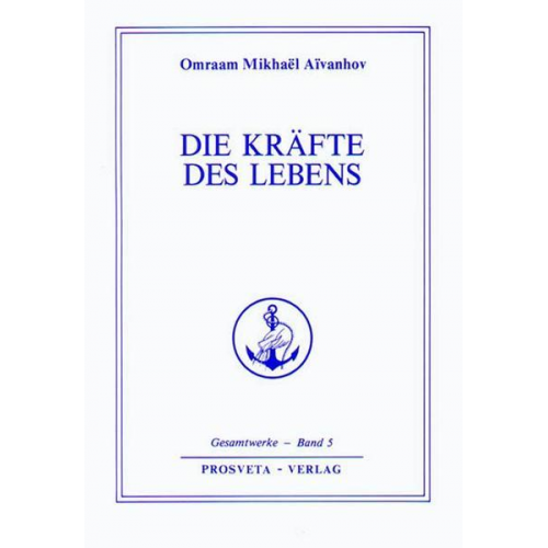 Omraam Mikhael Aivanhov - Die Kräfte des Lebens