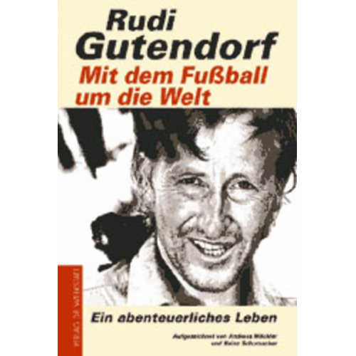 Rudi Gutendorf - Mit dem Fußball um die Welt