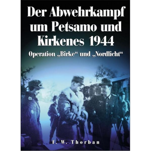 F. W. Thorban - Der Abwehrkampf um Petsamo und Kirkenes 1944