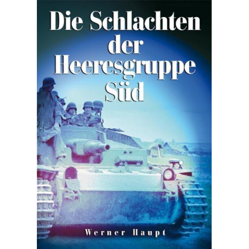 Werner Haupt - Die Schlachten der Heeresgruppe Süd