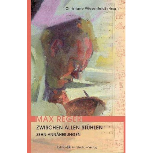 Max Reger. Zwischen allen Stühlen