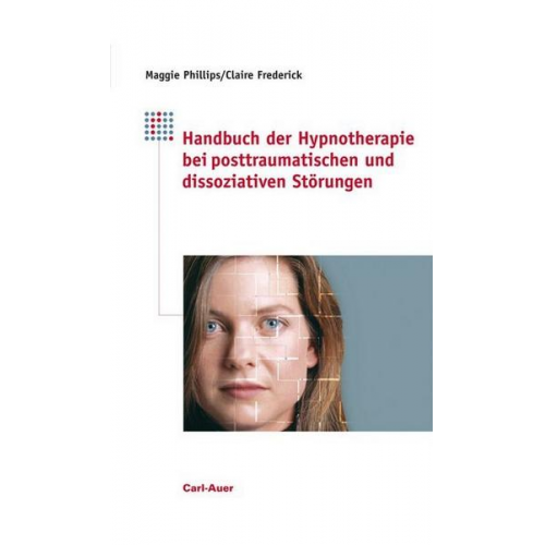 Maggie Phillips & Claire Frederick - Handbuch der Hypnotherapie bei posttraumatischen und dissoziativen Störungen