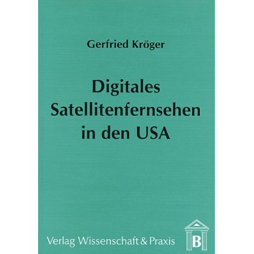 Gerfried Kröger - Digitales Satellitenfernsehen in den USA.