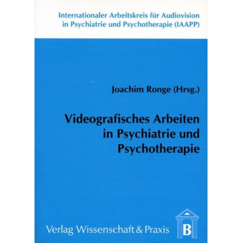 Videografisches Arbeiten in Psychiatrie und Psychotherapie.