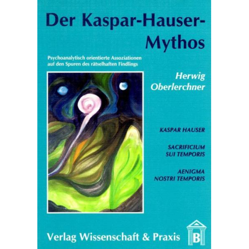 Herwig Oberlerchner - Der Kaspar-Hauser-Mythos.