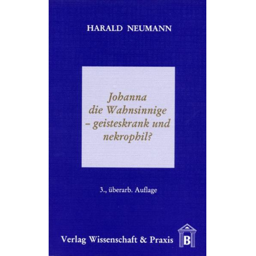 Harald Neumann - Johanna die Wahnsinnige - geisteskrank und nekrophil?