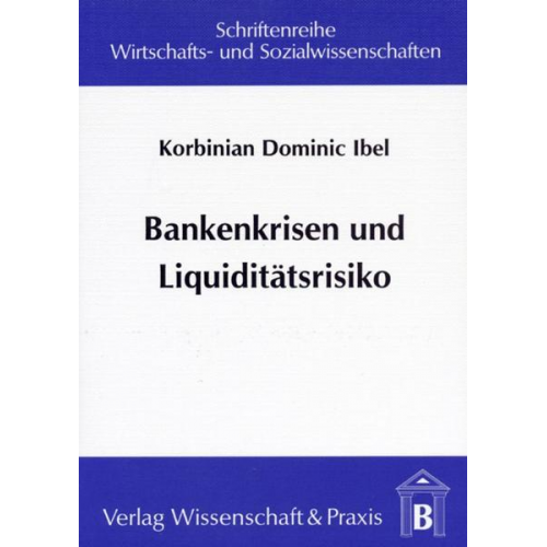 Korbinian Dominic Ibel - Bankenkrisen und Liquiditätsrisiko