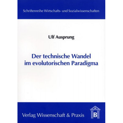 Ulf Ausprung - Der technische Wandel im evolutorischen Paradigma.