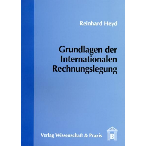 Reinhard H. Heyd - Grundlagen der Internationalen Rechnungslegung.