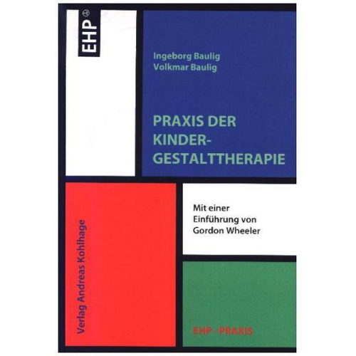 Ingeborg Baulig & Volkmar Baulig & Gordon Wheeler - Praxis der Kindergestalttherapie