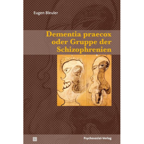 Eugen Bleuler - Dementia praecox oder Gruppe der Schizophrenien