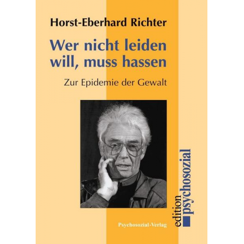 Horst-Eberhard Richter - Wer nicht leiden will, muss hassen