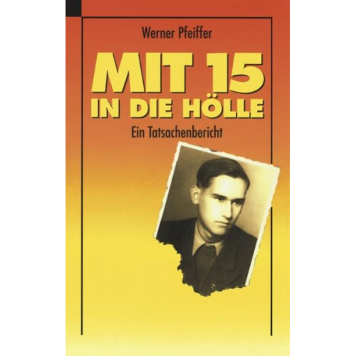 Werner Pfeiffer - Mit 15 in die Hölle