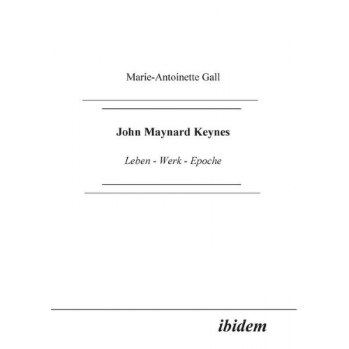 Marie A. Gall - John Maynard Keynes. Leben - Werk - Epoche