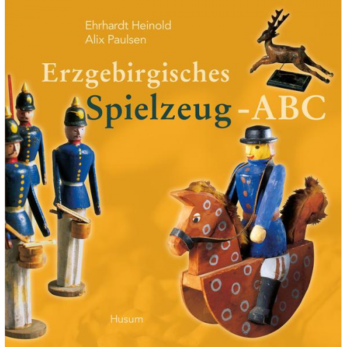 Ehrhardt Heinold & Alix Paulsen - Erzgebirgisches Spielzeug-ABC