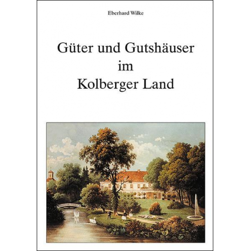 Eberhard Wilke - Güter und Gutshäuser im Kolberger Land