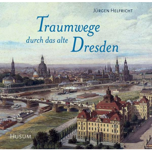 Jürgen Helfricht - Traumwege durch das alte Dresden