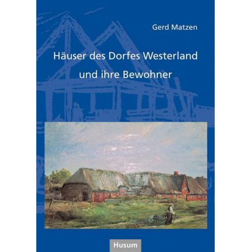 Gerd Matzen - Häuser des Dorfes Westerland und ihre Bewohner