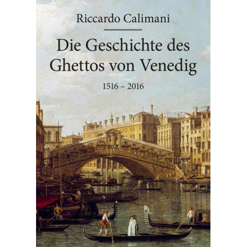 Riccardo Calimani - Die Geschichte des Ghettos von Venedig 1516 – 2016