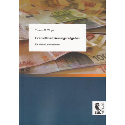 Thomas M. Woytt - Fremdfinanzierungsratgeber für kleine Unternehmen