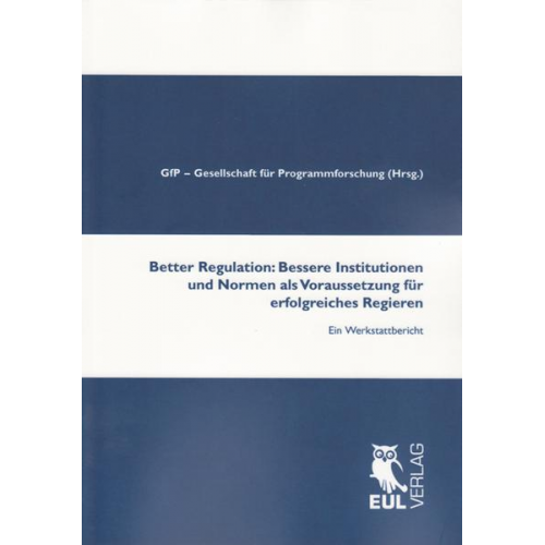 Better Regulation: Bessere Institutionen und Normen als Voraussetzung für erfolgreiches Regieren