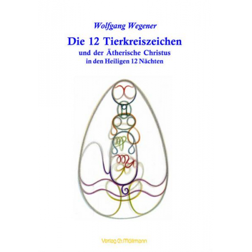 Wolfgang Wegener - Die 12 Tierkreiszeichen und der Ätherische Christus in den Heiligen 12 Nächten