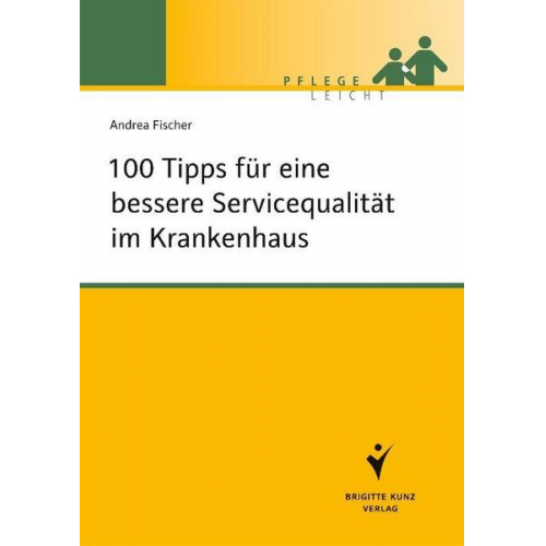 Andrea Fischer - 100 Tipps für eine bessere Servicequalität im Krankenhaus