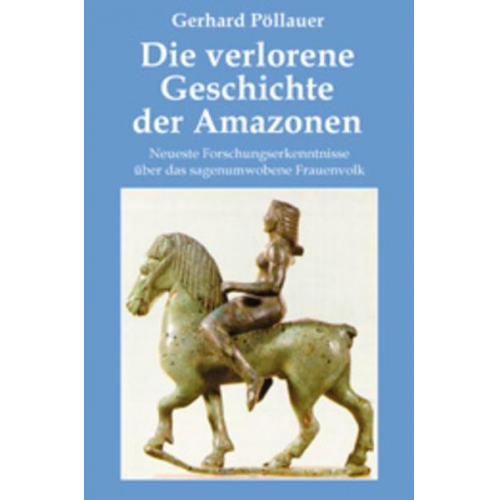 Gerhard Pöllauer - Die verlorene Geschichte der Amazonen