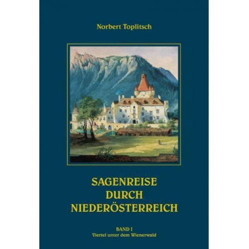 Norbert Toplitsch - Sagenreise durch Niederösterreich - Band I