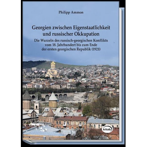 Philipp Ammon - Georgien zwischen Eigenstaatlichkeit und russischer Okkupation